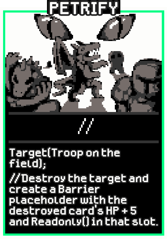 Petrify — Dataclysm TCG card. Target(Troop on the field); //Destroy the target and create a Barrier placeholder with the destroyed card's HP + 5 and Readonly() in that slot.